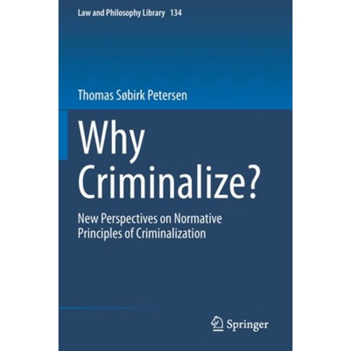 Why Criminalize?: New Perspectives on Normative Principles of Criminalization Paperback, Springer, English, 9783030346928