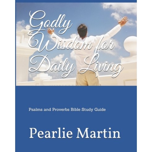(영문도서) Godly Wisdom for Daily Living: Psalms and Proverbs Bible Study Guide Paperback, Independently Published, English, 9798722590091