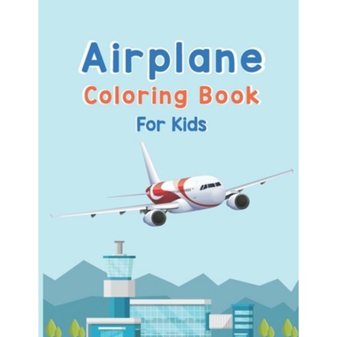 Airplane Coloring Book For Kids: Amazing Coloring Books Airplane for Kids ages 4-8 with 40 Beautiful... Paperback, Independently Published, English, 9798705171019