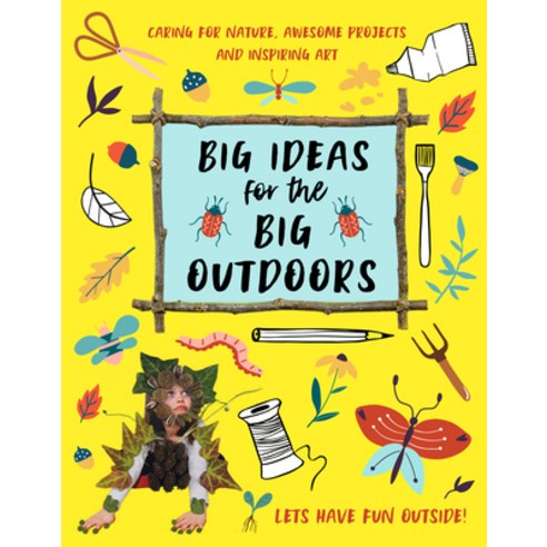 Big Ideas for the Big Outdoors: Get Into Outdoor Art and Sculpture Have Fun with Mud Track Animals... Paperback, Beetle Books, English, 9781913440466