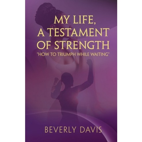 My Life a Testament of Strength: How to Triumph While Waiting Paperback, Jwg Publishing, English, 9781735361055