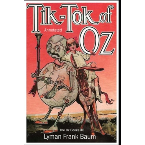 Tik-Tok of Oz: The Oz Books #8: Annotated Paperback, Independently Published, English, 9798729240456