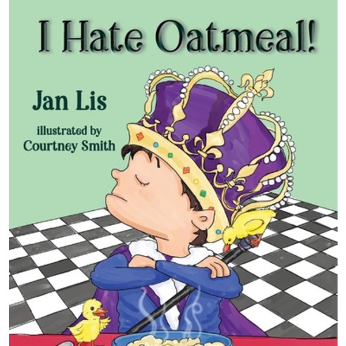 I Hate Oatmeal Hardcover, Elk Lake Publishing Inc