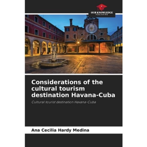 (영문도서) Considerations of the cultural tourism destination Havana-Cuba Paperback, Our Knowledge Publishing, English, 9786206138822