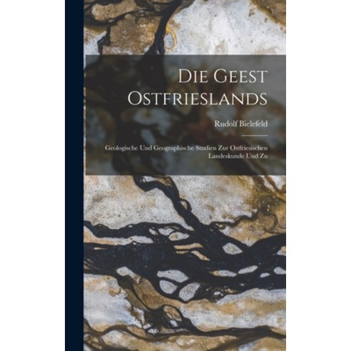 (영문도서) Die Geest Ostfrieslands: Geologische und Geographische Studien zur Ostfriesischen Landeskunde... Hardcover, Legare Street Press, English, 9781017903706