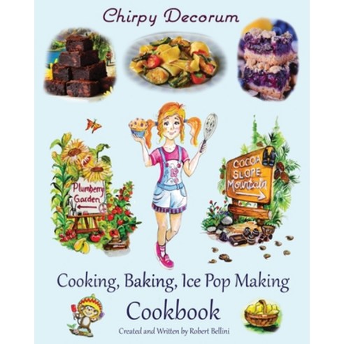 (영문도서) Chirpy Decorum Cooking Baking Ice Pop Making Paperback, Robert Bellini, English, 9798985481648