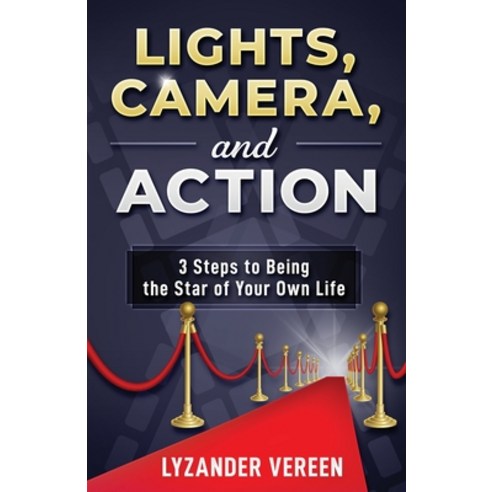Lights Camera and Action: 3 Steps to Being the Star of Your Own Life Paperback, Lyzander Vereen