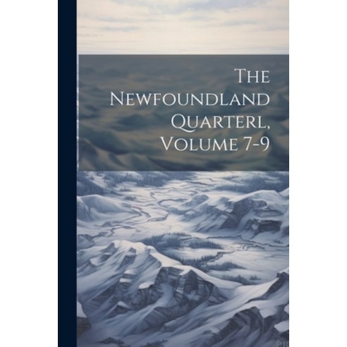 (영문도서) The Newfoundland Quarterl Volume 7-9 Paperback, Legare Street Press, English, 9781021486424