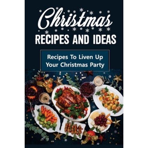 (영문도서) Christmas Recipes And Ideas: Recipes To Liven Up Your Christmas Party: Raditional Christmas R... Paperback, Independently Published, English, 9798497730463