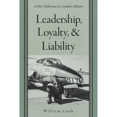 (영문도서) Leadership Loyalty and Liability: A Pilot''s Reflections on Canada''s Military Paperback, FriesenPress, English, 9781039121294