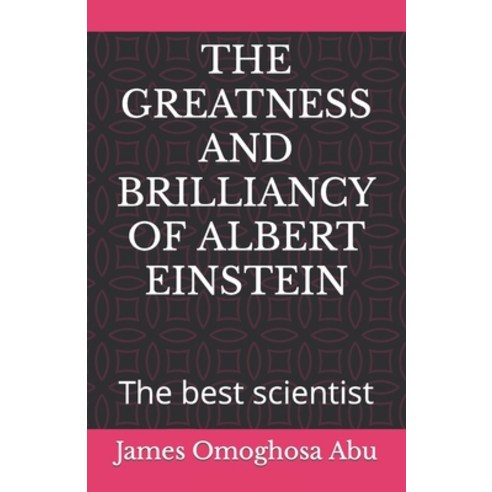 (영문도서) The Greatness and Brilliancy of Albert Einstein: The best scientist Paperback, Independently Published, English, 9798358504790