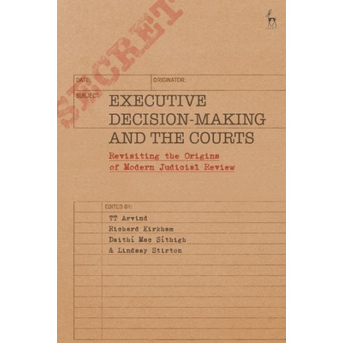 (영문도서) Executive Decision-Making and the Courts: Revisiting the Origins of Modern Judicial Review Paperback, Hart Publishing, English, 9781509944774
