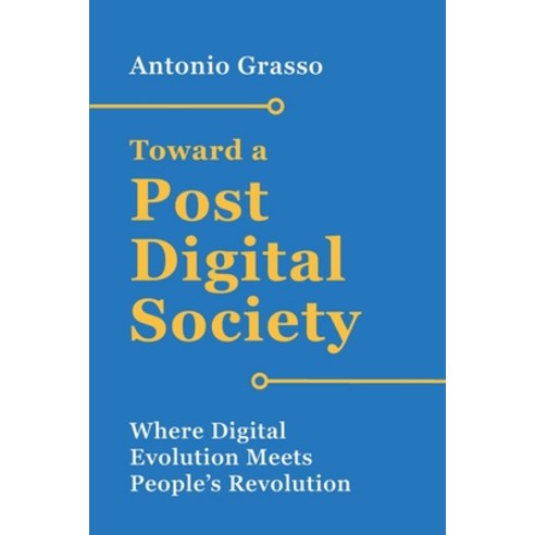 (영문도서) Toward a Post-Digital Society: Where Digital Evolution Meets People''s Revolution Paperback, Independently Published, English, 9798865436393