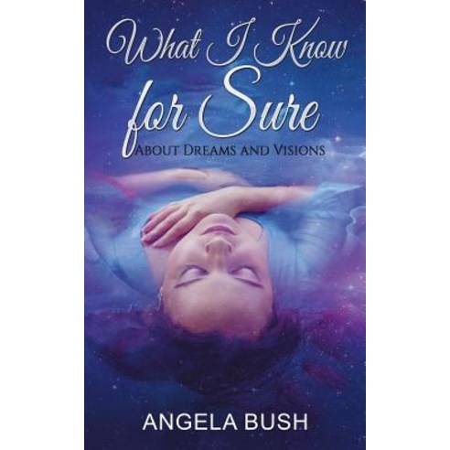 What I Know for Sure: About Dreams and Visions Paperback, Independently Published