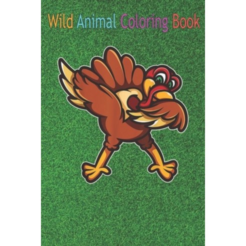 Wild Animal Coloring Book: Cool Dabbing Turkey Funny Gobble Thanksgiving Bird An Coloring Book Featu... Paperback, Independently Published, English, 9798563555723