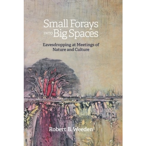(영문도서) Small Forays Into Big Spaces: Eavesdropping at Meetings of Nature and Culture Hardcover, FriesenPress, English, 9781039168589