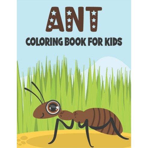 Ant Coloring Book For Kids: 50 Cute Ants Designs for Kids And Toddlers Paperback, Independently Published, English, 9798734011805