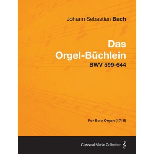 (영문도서) Das Orgel-Buchlein - Bwv 599-644 - For Solo Organ (1715) Paperback, Amberg Press, English, 9781447476665
