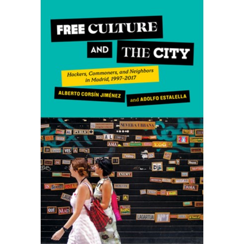 (영문도서) Free Culture and the City: Hackers Commoners and Neighbors in Madrid 1997-2017 Paperback, Cornell University Press, English, 9781501767180