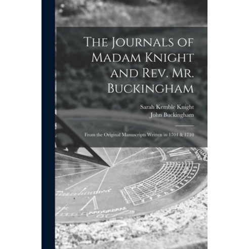(영문도서) The Journals of Madam Knight and Rev. Mr. Buckingham [microform]: From the Original Manuscrip... Paperback, Legare Street Press, English, 9781015317536