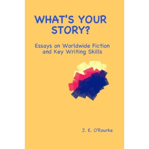 What''s Your Story?: Essays on Worldwide Fiction and Writing Skills Paperback, Gaelwriter Publishers