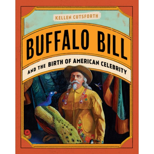 Buffalo Bill and the Birth of American Celebrity Hardcover, Two Dot Books