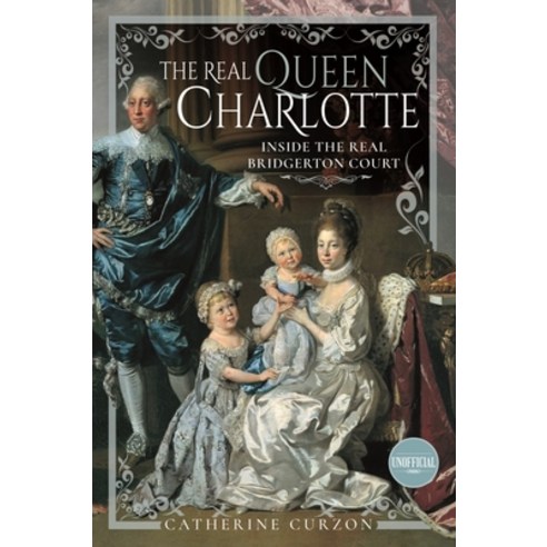 (영문도서) The Real Queen Charlotte: Inside the Real Bridgerton Court Hardcover, Pen and Sword History, English, 9781399097017