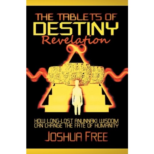 (영문도서) The Tablets of Destiny Revelation: How Long-Lost Anunnaki Wisdom Can Change The Fate of Humanity Hardcover, Joshua Free, English, 9798986437972