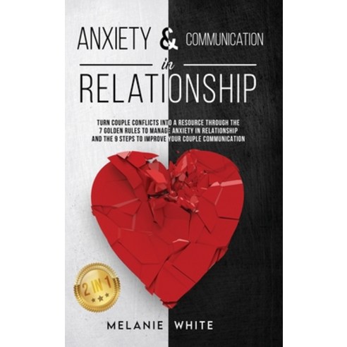 ANXIETY & COMMUNICATION IN RELATIONSHIP (2in1): Turn Couple Conflicts into A Resource Through The 7 ... Hardcover, For My Family Ltd, English, 9781838335144