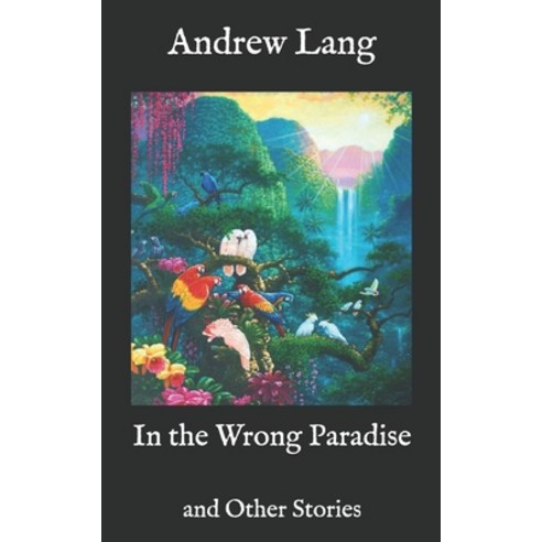 In the Wrong Paradise: and Other Stories Paperback, Independently Published, English, 9798575558491
