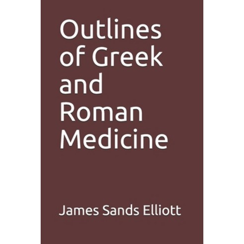 Outlines of Greek and Roman Medicine Paperback, Independently Published, English, 9798680469330