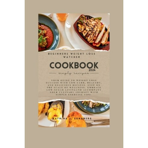 (영문도서) Beginners weight loss watcher cookbook 2024: Your guide to weight loss success with low-carb ... Paperback, Independently Published, English, 9798878668606