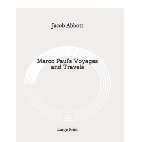 Marco Paul''s Voyages and Travels: Large Print Paperback, Independently Published