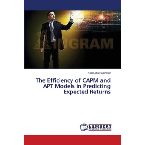 (영문도서) The Efficiency of CAPM and APT Models in Predicting Expected Returns Paperback, LAP Lambert Academic Publis..., English, 9783659370311