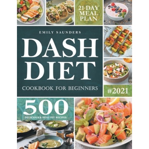 (영문도서) Dash Diet Cookbook for Beginners: 500 Delicious Healthy Recipes to Lose Weight Lower Blood ... Paperback, Independently Published, English, 9798512100455