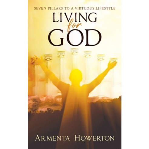 (영문도서) Living for God: Seven Pillars to a Virtuous Lifestyle Hardcover, Ewings Publishing LLC, English, 9798890313881