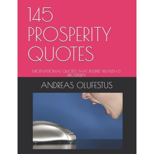 145 Prosperity Quotes: Motivational Words That Inspire Wealth & Prosperity Paperback, Independently Published, English, 9798734488508