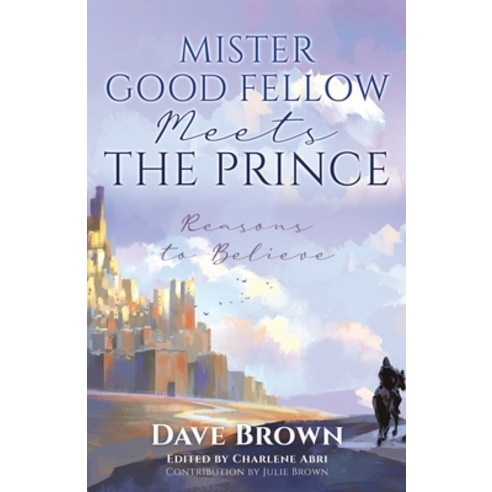 (영문도서) Mister Good Fellow Meets the Prince: Reasons to believe Paperback, Xulon Press, English, 9781662830884