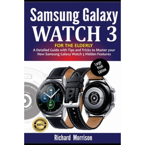 Samsung Galaxy Watch 3 for the Elderly (Large Print Edition): A Detailed Guide with Tips and Tricks ... Paperback, Independently Published