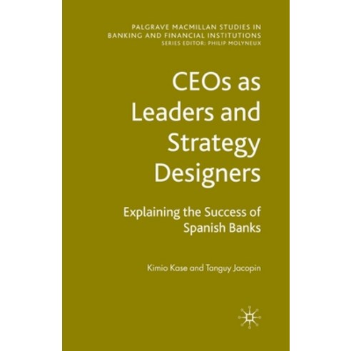 (영문도서) Ceos as Leaders and Strategy Designers: Explaining the Success of Spanish Banks: Explaining t... Paperback, Palgrave MacMillan, English, 9781349360505