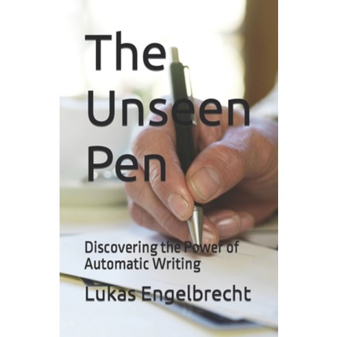 (영문도서) The Unseen Pen: Discovering the Power of Automatic Writing Paperback, Independently Published, English, 9798392179121
