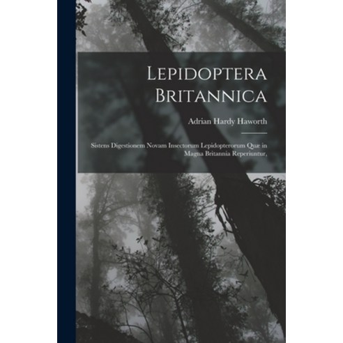 (영문도서) Lepidoptera Britannica: Sistens Digestionem Novam Insectorum Lepidopterorum Quæ in Magna Brit... Paperback, Legare Street Press, English, 9781017127416
