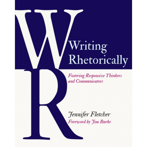 Writing Rhetorically: Fostering Responsive Thinkers and Communicators Paperback, Stenhouse Publishers, English, 9781625313881