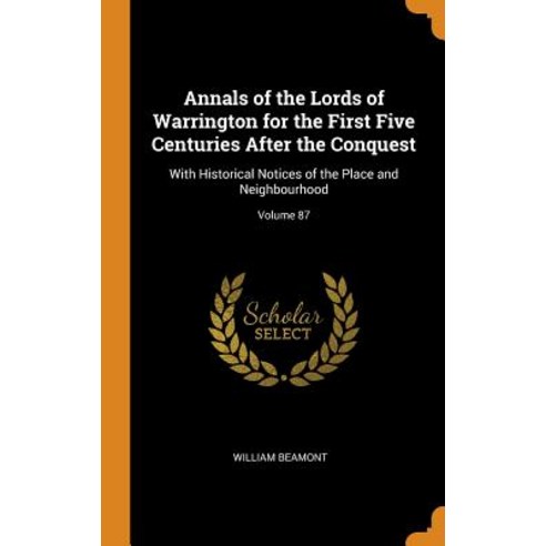 (영문도서) Annals of the Lords of Warrington for the First Five Centuries After the Conquest: With Histo... Hardcover, Franklin Classics, English, 9780342316335