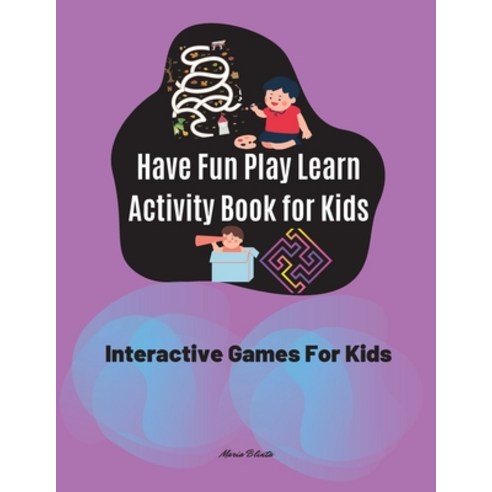 (영문도서) Have Fun Play Learn Activity Book for Kids Interactive Games For Kids Paperback, Maria Blinta, English, 9782990330749
