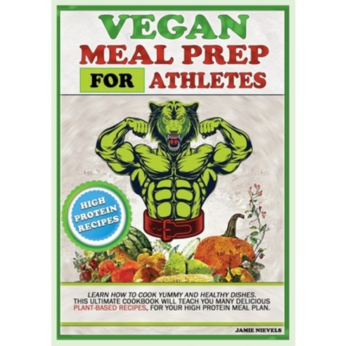 Vegan Meal Prep for Athletes: Learn How to Cook Yummy and Healthy Dishes. This Ultimate Cookbook Wil... Paperback, Charlie Creative Lab Ltd Pu..., English, 9781801479455