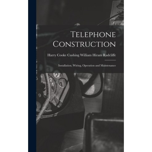 (영문도서) Telephone Construction: Installation Wiring Operation and Maintenance Hardcover, Legare Street Press, English, 9781015595637