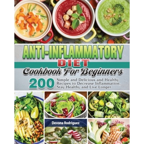 Anti-Inflammatory Diet Cookbook For Beginners Paperback, Devona Rodriguez, English, 9781801247047