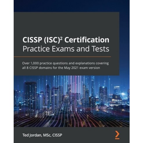 (영문도서) CISSP (ISC)² Certification Practice Exams and Tests: Over 1 000 practice questions and explan... Paperback, Packt Publishing, English, 9781800561373