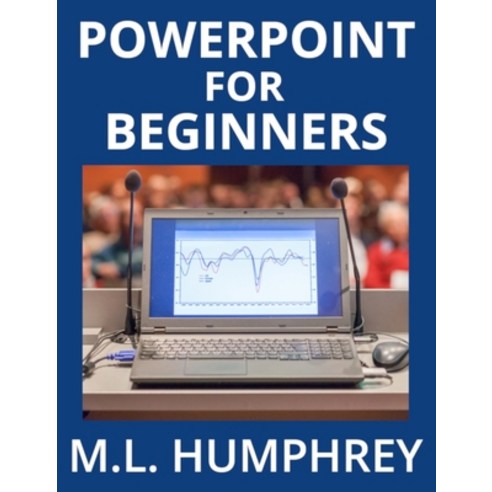 (영문도서) PowerPoint for Beginners Hardcover, M.L. Humphrey, English, 9781950902774